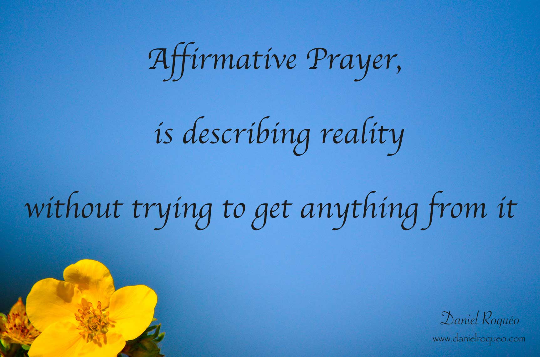 Affirmative prayer is describing reality without trying to get anything from it